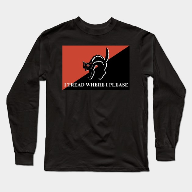 I TREAD WHERE I PLEASE Long Sleeve T-Shirt by remerasnerds